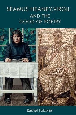 Seamus Heaney, Virgil and the Good of Poetry - Rachel Falconer