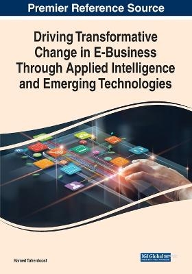 Driving Transformative Change in E-Business Through Applied Intelligence and Emerging Technologies - 