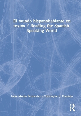 El mundo hispanohablante en textos / Reading the Spanish-Speaking World - Irene Macías Fernández, Christopher J. Pountain