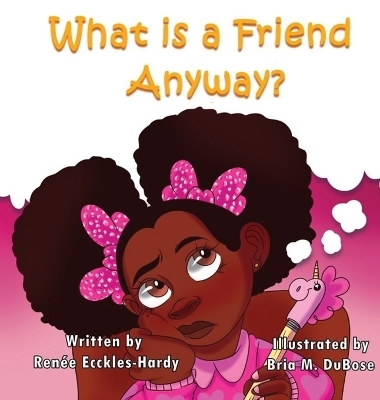 What Is A Friend Anyway? - Renée Ecckles-Hardy