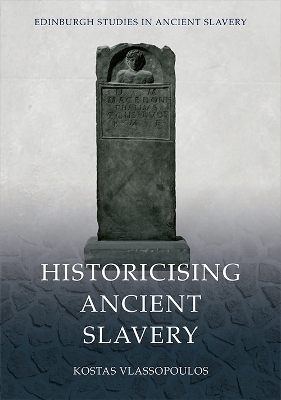 Historicising Ancient Slavery - Kostas Vlassopoulos