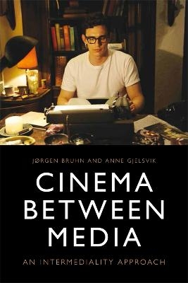 Cinema Between Media - Jorgen Bruhn, Anne Gjelsvik
