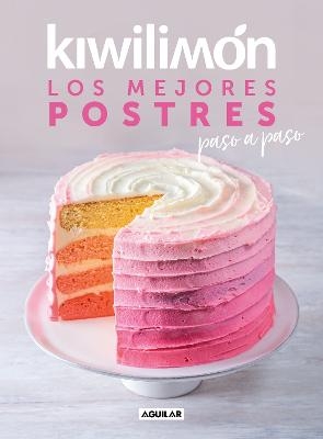 Kiwilimón. Los mejores postres paso a paso / Desserts Cookbook -  Kiwilimón