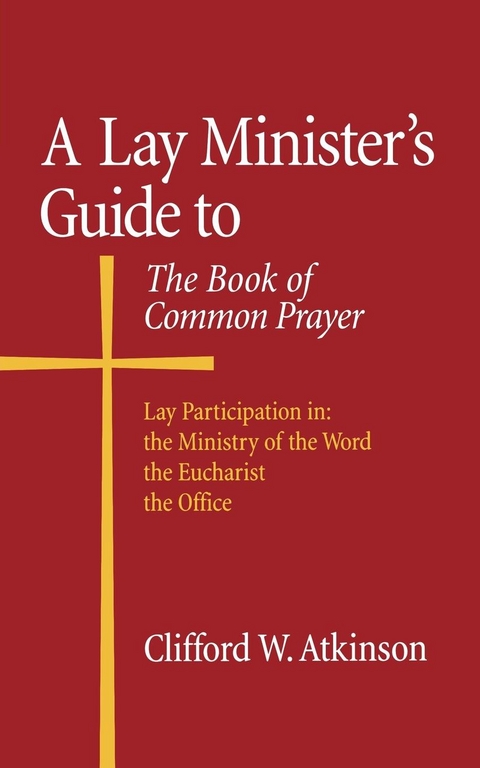 A Lay Minister's Guide to the Book of Common Prayer - Clifford W. Atkinson