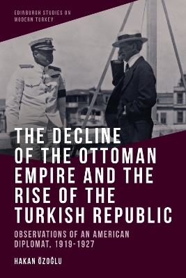 The Decline of the Ottoman Empire and the Rise of the Turkish Republic - Hakan zo?lu