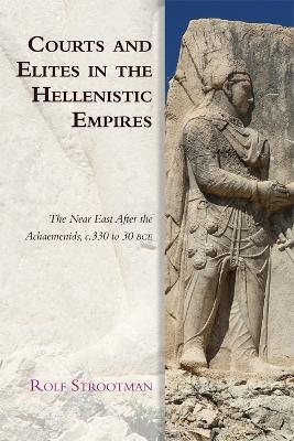 Courts and Elites in the Hellenistic Empires - Rolf Strootman