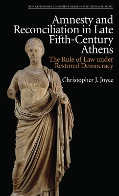 Amnesty and Reconciliation in Late Fifth-Century Athens - Christopher J. Joyce