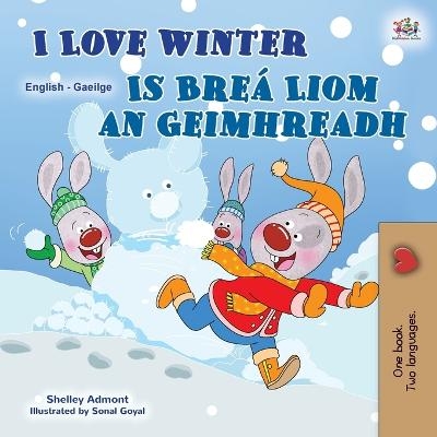 I Love Winter (English Irish Bilingual Children's Book) - Shelley Admont, KidKiddos Books