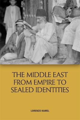 The Middle East from Empire to Sealed Identities - Lorenzo Kamel