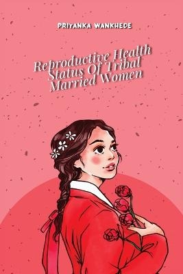 Reproductive Health Status of Tribal Married Women - Prof P M Sandhya Rani