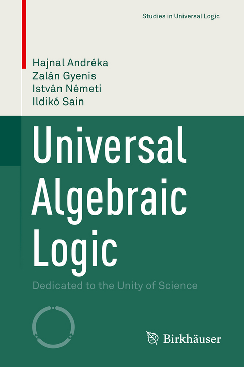 Universal Algebraic Logic - Hajnal Andréka, Zalán Gyenis, István Németi, Ildikó Sain