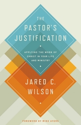 The Pastor's Justification -  Jared C. Wilson