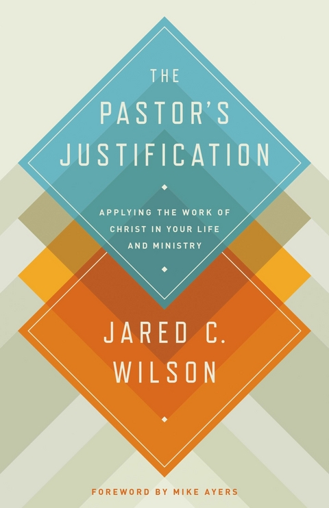The Pastor's Justification -  Jared C. Wilson
