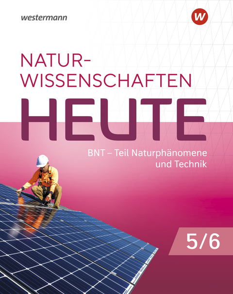 Naturwissenschaften Heute - BNT Naturphänomene & Technik - Ausgabe 2023 für Baden- Württemberg