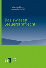 Basiswissen Steuerstrafrecht - Sebastian Bürger, Alexander Bechtel