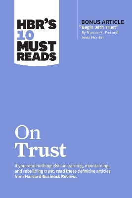 HBR's 10 Must Reads on Trust -  Harvard Business Review, Frances X. Frei, Anne Morriss, Jamil Zaki, Robert M. Galford