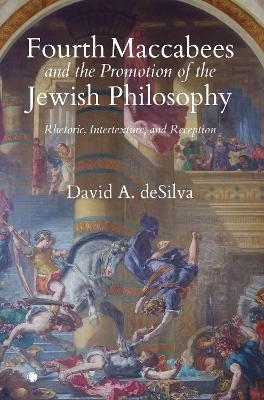 Fourth Maccabees and the Promotion of the Jewish Philosophy - David A. DeSilva