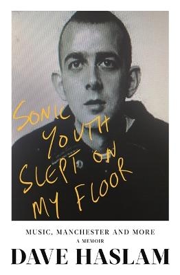 Sonic Youth Slept On My Floor - Dave Haslam