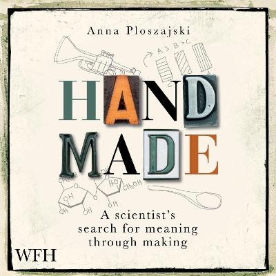 Handmade: A Scientist’s Search for Meaning Through Making - Anna Ploszajski
