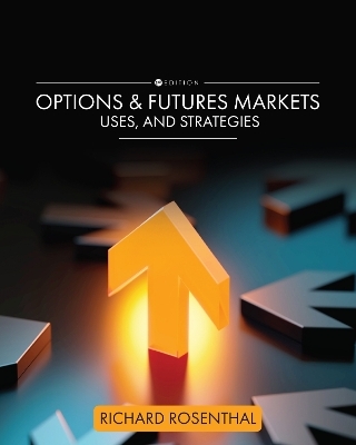 Options and Futures Markets, Uses, and Strategies - Richard Rosenthal