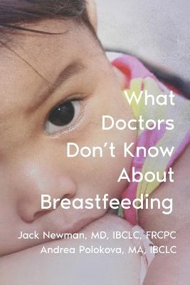 What Doctors Don't Know About Breastfeeding - Andrea Polokova Ma, Jack Newman