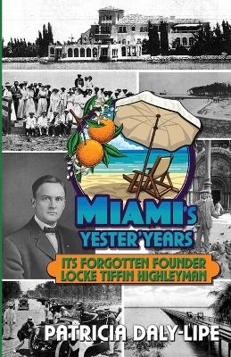 Miami's Yester'Years Its Forgotten Founder Locke Tiffin Highleyman - Patricia Daly-Lipe