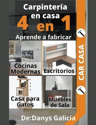 Carpintería en casa 5. 4 libros en 1.Aprende a fabricar - Danys Galicia