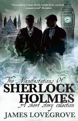 The Manifestations of Sherlock Holmes - James Lovegrove