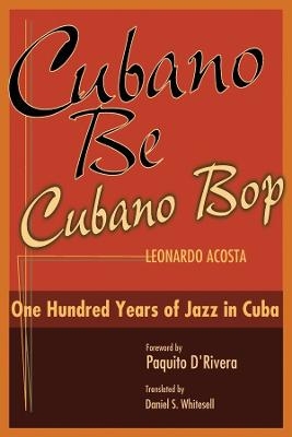 Cubano Be, Cubano Bop - Leonardo Acosta