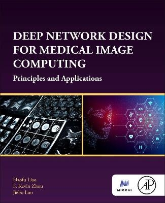 Deep Network Design for Medical Image Computing - Haofu Liao, S. Kevin Zhou, Jiebo Luo
