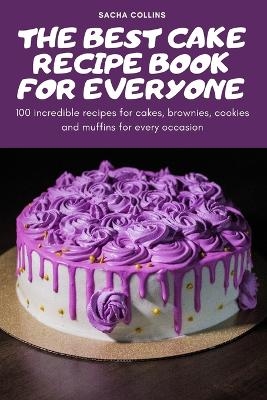 The Best Cake Recipe Book for Everyone -  Sacha Collins