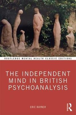 The Independent Mind in British Psychoanalysis - Eric Rayner