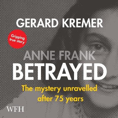 Anne Frank Betrayed - Gerard Kremer