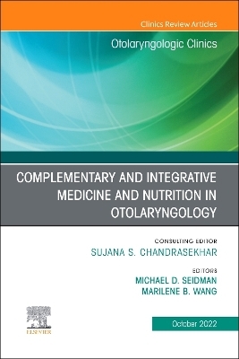 Complementary and Integrative Medicine and Nutrition in Otolaryngology, An Issue of Otolaryngologic Clinics of North America - 