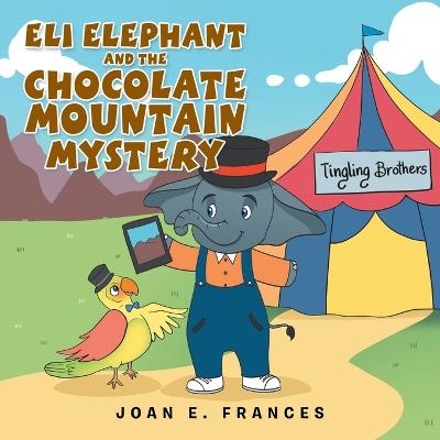 Eli Elephant and the Chocolate Mountain Mystery - Joan E Frances