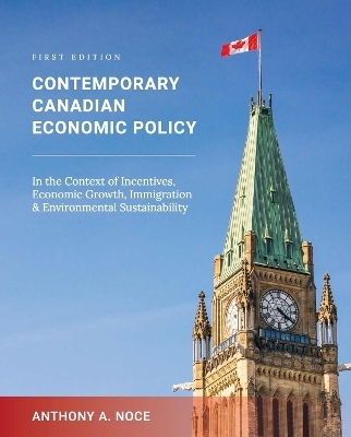 Contemporary Canadian Economic Policy in the Context of Incentives, Economic Growth, Immigration and Environmental Sustainability - Anthony A. Noce