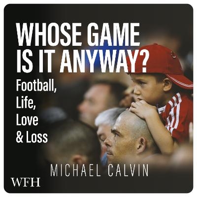 Whose Game Is It Anyway? - Michael Calvin