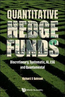 Quantitative Hedge Funds: Discretionary, Systematic, Ai, Esg And Quantamental - Richard Bateson