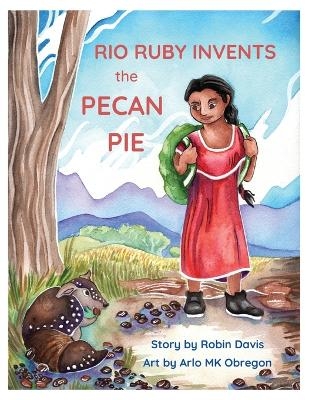 Rio Ruby Invents the Pecan Pie - Robin Davis