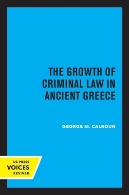 The Growth of Criminal Law in Ancient Greece - George M. Calhoun