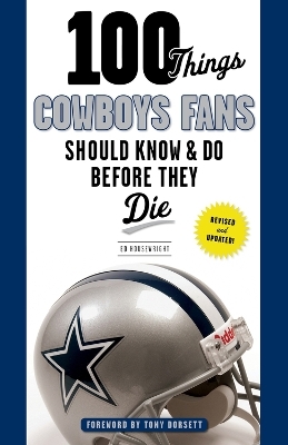 100 Things Cowboys Fans Should Know & Do Before They Die - Ed Housewright