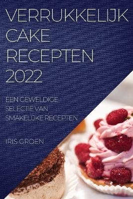 Verrukkelijk Cake Recepten 2022 - Iris Groen