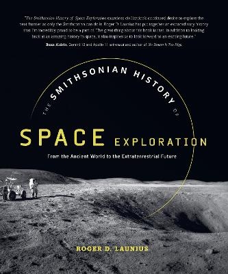 The Smithsonian History of Space Exploration - Roger D. Launius