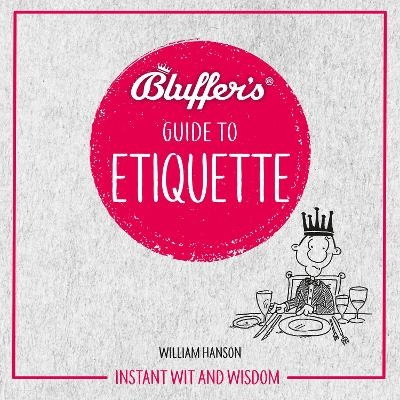 Bluffer's Guide To Etiquette - William Hanson
