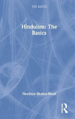 Hinduism: The Basics - Neelima Shukla-Bhatt