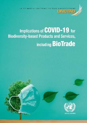 Implications of COVID-19 for biodiversity-based products and services, Including biotrade -  United Nations Conference on Trade and Development