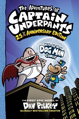 The Adventures of Captain Underpants: 25th Anniversary Edition - Dav Pilkey