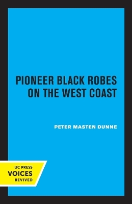Pioneer Black Robes on the West Coast - Peter Masten Dunne