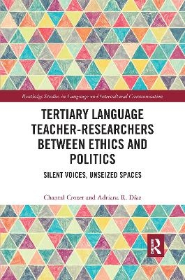 Tertiary Language Teacher-Researchers Between Ethics and Politics - Chantal Crozet, Adriana R. Díaz