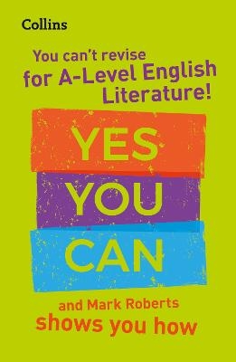 You can’t revise for A Level English Literature! Yes you can, and Mark Roberts shows you how - Mark Roberts,  Collins A Level